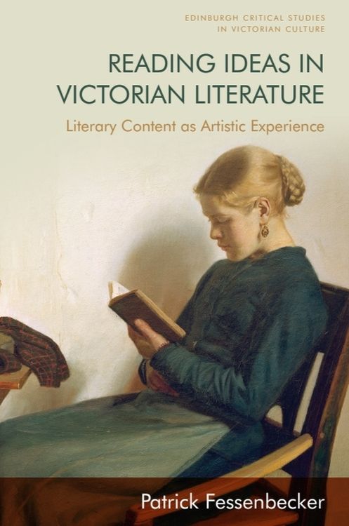 Reading Ideas in Victorian Literature Literary Content as Artistic Experience Patrick Fessenbecker